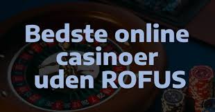 Oplev de Bedste Casinoer Uden Rofus i Danmark Oplev de Bedste Casinoer Uden Rofus i Danmark