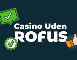 Oplev de Bedste Casinoer Uden Rofus i Danmark Oplev de Bedste Casinoer Uden Rofus i Danmark